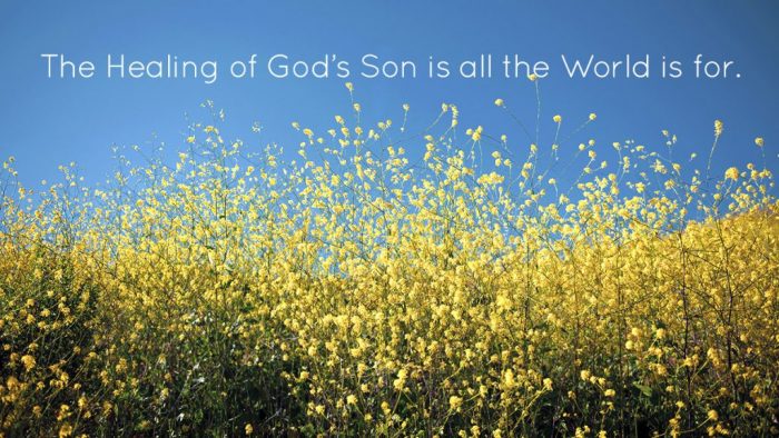 he healing of God's Son is all the world is for