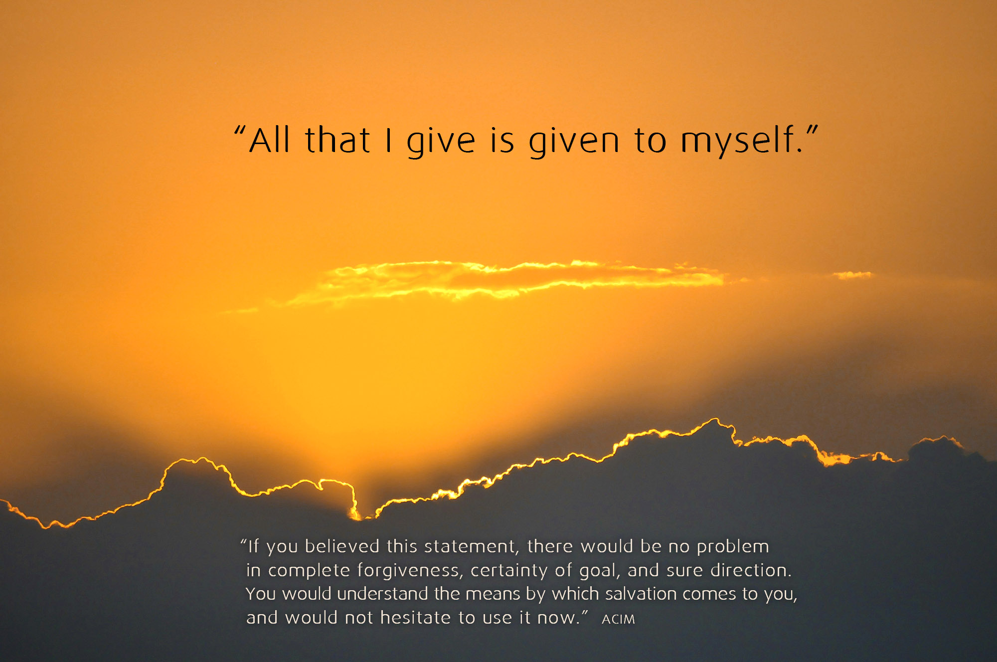All that I give is given to myself…