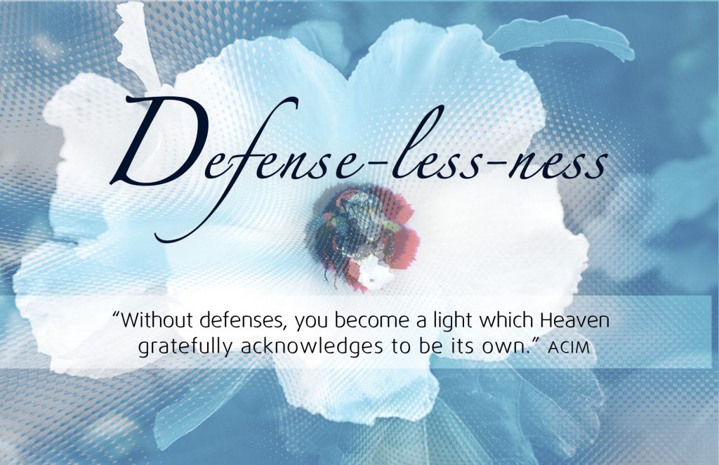 Without defenses, you become a light which Heaven gratefully acknowledges to be its own.