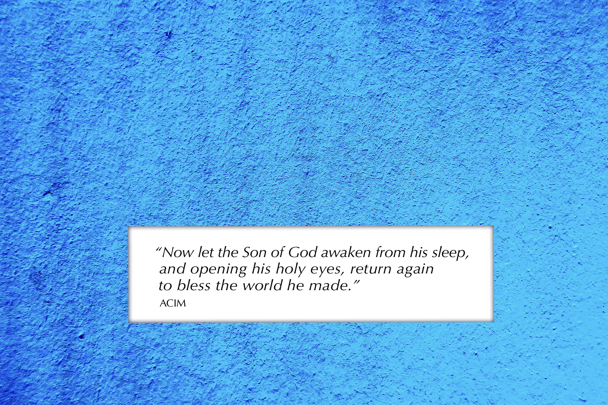 Now let the Son of God awaken from his sleep, and opening his holy eyes, return again to bless the world he made.