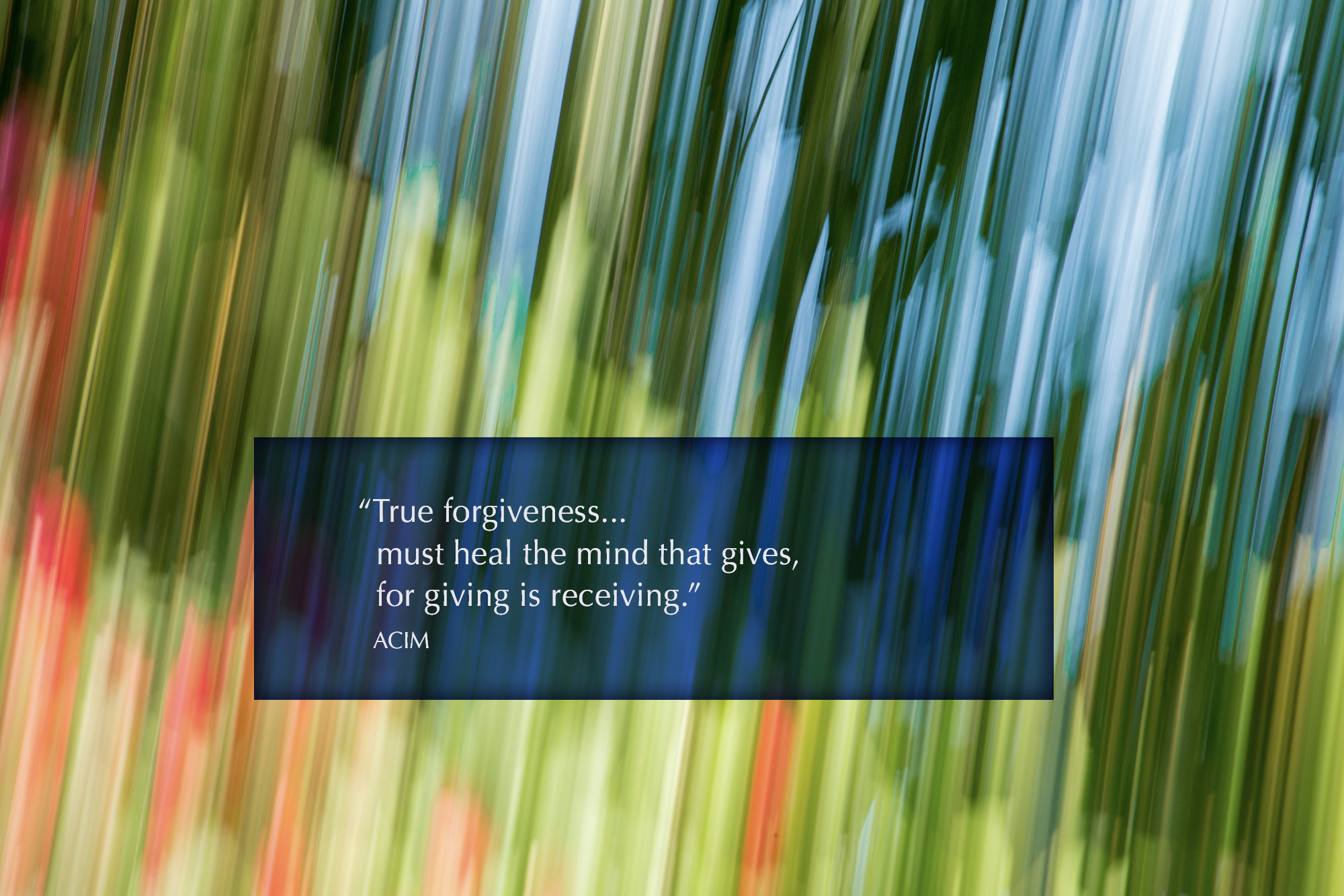 True forgiveness... must heal the mind that gives, for giving is receiving.
